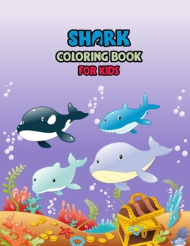 Shark Coloring Book For kids: Cute Shark Coloring Books for Girls Boys Kids and Anyone Who Loves Baby Shark