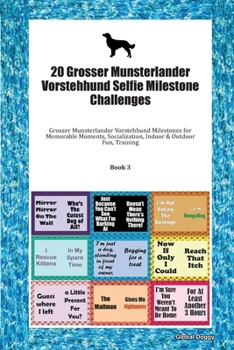 20 Grosser Munsterlander Vorstehhund Selfie Milestone Challenges: Grosser Munsterlander Vorstehhund Milestones for Memorable Moments, Socialization, Indoor & Outdoor Fun, Training Book 3