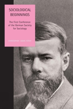 Hardcover Sociological Beginnings: The First Conference of the German Society for Sociology Book