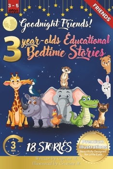 Goodnight Friends: 3-Year-Old's Educational Bedtime Stories with Premium Illustrations: Heartwarming Animal Stories to Celebrate Friendsh