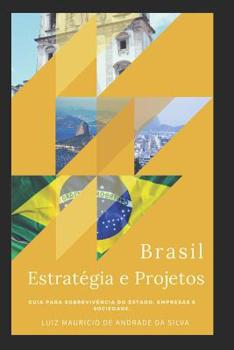 Paperback Brasil, Estratégia e Projetos: Guia Para Sobrevivência Do Estado, Empresas E Sociedade. [Portuguese] Book
