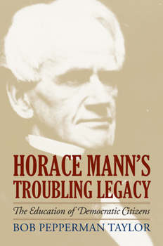 Hardcover Horace Mann's Troubling Legacy: The Education of Democratic Citizens Book