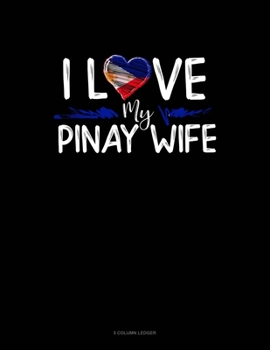 Paperback I Love My Pinay Wife: 5 Column Ledger Book