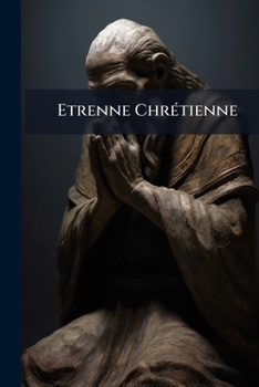 Paperback Etrenne Chrétienne: Ou Méditations Et Prières Book