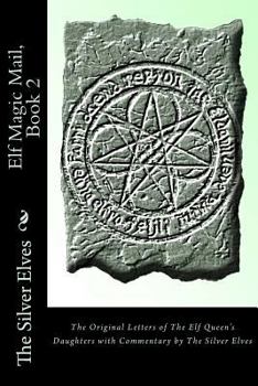 Paperback Elf Magic Mail, Book 2: The Original Letters of The Elf Queen's Daughters with Commentary by The Silver Elves Book