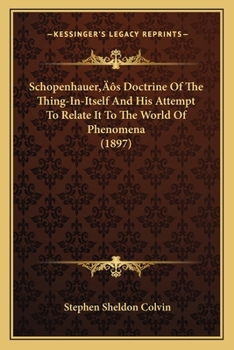 Paperback Schopenhauer's Doctrine Of The Thing-In-Itself And His Attempt To Relate It To The World Of Phenomena (1897) Book