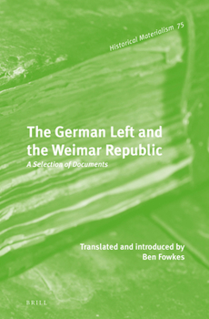 Hardcover The German Left and the Weimar Republic: A Selection of Documents Book