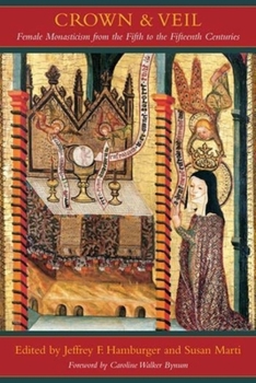 Hardcover Crown and Veil: Female Monasticism from the Fifth to the Fifteenth Centuries Book