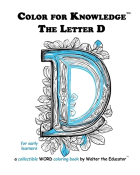 Color for Knowledge: The Letter D (Walter the Educator's Color for Knowledge(tm) Book)