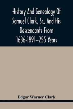 Paperback History And Genealogy Of Samuel Clark, Sr., And His Descendants From 1636-1891--255 Years Book