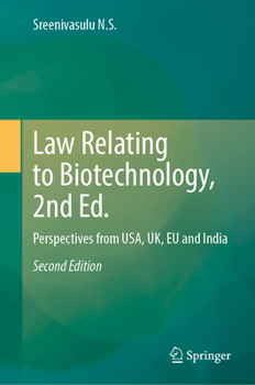 Law Relating to Biotechnology, 2nd Ed.: Perspectives from USA, UK, EU and India