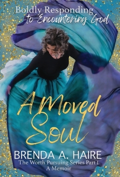 Hardcover A Moved Soul: Boldly Responding to Encountering God (A Memoir) Book