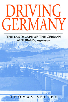 Hardcover Driving Germany: The Landscape of the German Autobahn, 1930-1970 Book