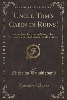 Paperback Uncle Tom's Cabin in Ruins!: Triumphant Defence of Slavery! in a Series of Letters to Harriet Beecher Stowe (Classic Reprint) Book