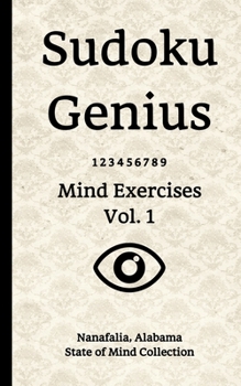 Sudoku Genius Mind Exercises Volume 1: Nanafalia, Alabama State of Mind Collection