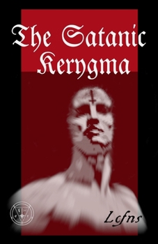 Paperback The Satanic Kerygma: The Mystery of Godlessness Book