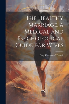 Paperback The Healthy Marriage, a Medical and Psychological Guide for Wives Book