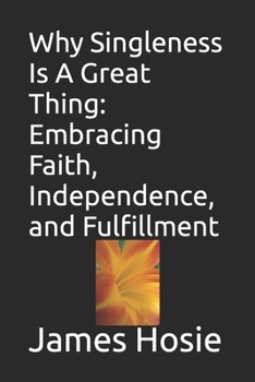 Paperback Why Singleness Is A Great Thing: Embracing Faith, Independence, and Fulfillment Book