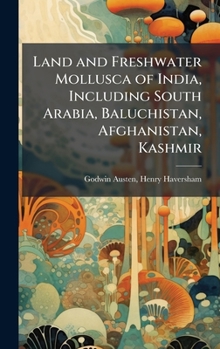 Hardcover Land and Freshwater Mollusca of India, Including South Arabia, Baluchistan, Afghanistan, Kashmir Book