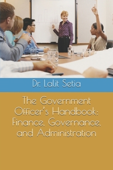 The Government Officer’s Handbook: Finance, Governance, and Administration