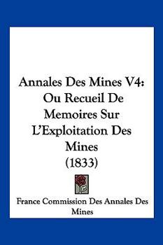 Paperback Annales Des Mines V4: Ou Recueil De Memoires Sur L'Exploitation Des Mines (1833) [French] Book