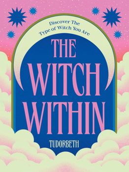 Hardcover The Witch Within: Discover the Type of Witch You Are Book