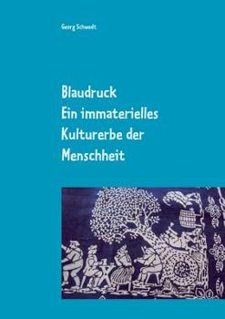 Paperback Blaudruck. Ein immaterielles Kulturerbe der Menschheit: Zur Geschichte, Chemie und Technik des Blaudrucks und Blaufärbens [German] Book