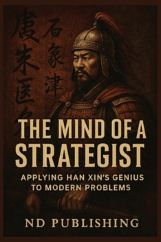 Paperback The Mind of a Strategist: Applying Han Xin's Genius to Modern Problems Book