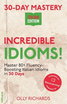 Paperback 30-Day Mastery: Incredible Idioms!: Master Common Italian Idioms in 30 Days Italian Edition [Italian] Book