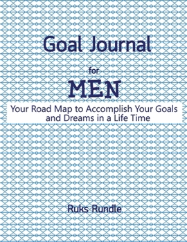 Goal Journal For men Your Road Map to Accomplish Your Goals and Dreams in a Life Time: Stay on Track, 8.5"x11"