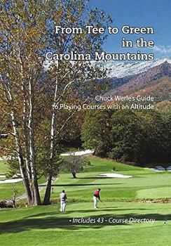 Paperback From Tee to Green in the Carolina Mountains: Chuck Werle's Guide to Playing Courses with an Altitude Book