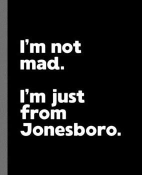 Paperback I'm not mad. I'm just from Jonesboro.: A Fun Composition Book for a Native Jonesboro, AR Resident and Sports Fan Book