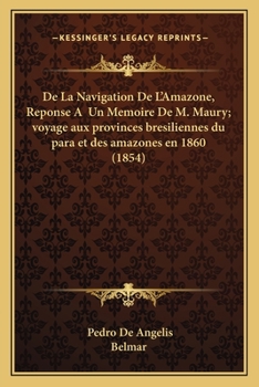 Paperback De La Navigation De L'Amazone, Reponse A Un Memoire De M. Maury; voyage aux provinces bresiliennes du para et des amazones en 1860 (1854) [French] Book