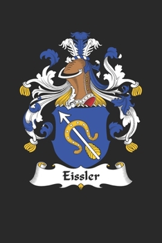 Eissler: Eissler Coat of Arms and Family Crest Notebook Journal (6 x 9 - 100 pages)
