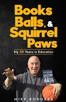 Paperback Books, Balls, & Squirrel Paws: My 30 Years in Education Book