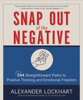 Paperback Snap Out of the Negative: 544 Straightforward Paths to Positive Thinking and Emotional Freedom Book