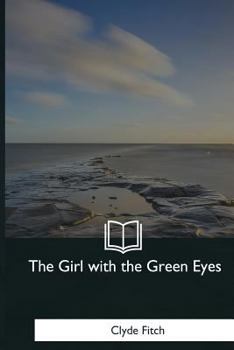 Paperback The Girl with the Green Eyes: A Play in Four Acts Book