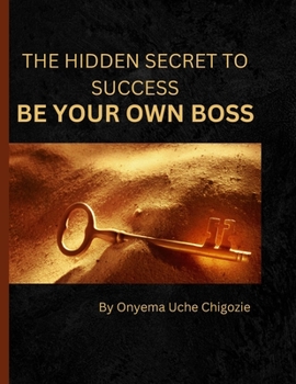 Paperback The Hidden Secret to Success: Be Your Own Boss Book