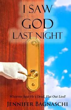 Paperback I Saw God Last Night: Whoever Said He's Dead, Flat Out Lied! Book