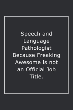 Paperback Speech and Language Pathologist Because Freaking Awesome is not an Official Job Title.: Lined Notebook / Journal Gift, 120 Pages, 6x9, Soft Cover, Mat Book