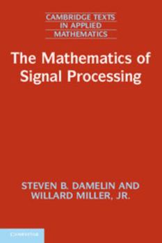 The Mathematics of Signal Processing - Book #48 of the Cambridge Texts in Applied Mathematics