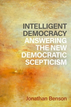 Hardcover Intelligent Democracy: Answering the New Democratic Scepticism Book