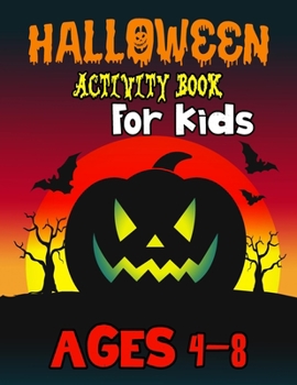 Halloween Activity Book For Kids Ages 4-8: A Funny Spooky Halloween Activity Book For Creative Children ages 4-8: Large Print Word Search, Colouring, ... zombie, Demon, vampire, mummy, Ghost, Bats...
