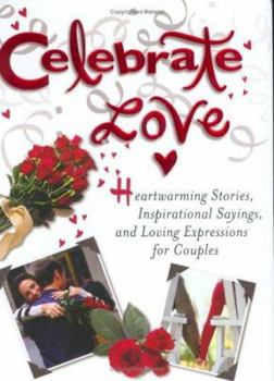 Hardcover Celebrate Love: Heartwarming Stories, Inspirational Sayings, and Loving Expressions for Couples Book