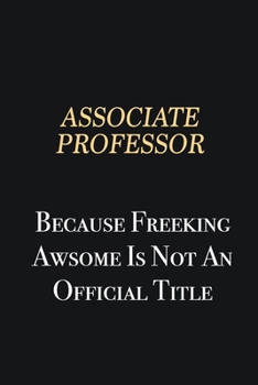 Paperback Associate Professor Because Freeking Awsome is not an official title: Writing careers journals and notebook. A way towards enhancement Book