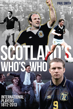 Paperback Scotland's Who's Who: The Who's Who of Scottish International Footballers 1872-2013 Book