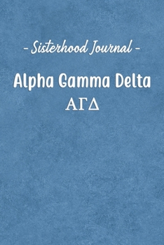 Paperback Sisterhood Journal Alpha Gamma Delta: Gift Planner for Greek Sororities, Sorority Sisters and Alumni Book