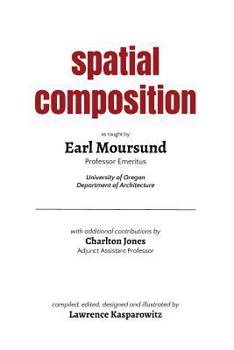 Paperback Spatial Composition: the wisdom of Professor Emeritus Earl Moursund Book