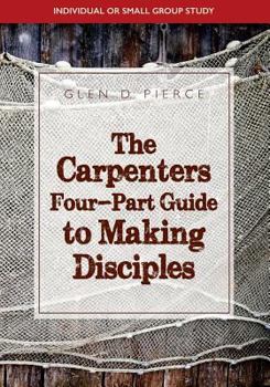 Paperback The Carpenter's Four- Part Guide To Making Disciples Book