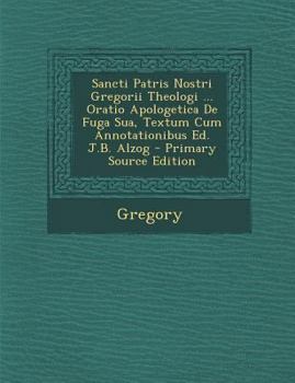 Paperback Sancti Patris Nostri Gregorii Theologi ... Oratio Apologetica de Fuga Sua, Textum Cum Annotationibus Ed. J.B. Alzog [Romanian] Book